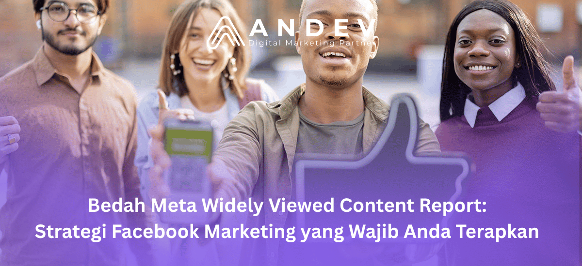 Bedah Meta Widely Viewed Content Report Strategi Facebook Marketing yang Wajib Anda Terapkan