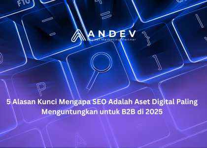 5 Alasan Kunci Mengapa SEO Adalah Aset Digital Paling Menguntungkan untuk B2B di 2025