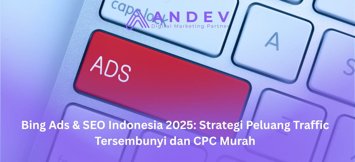 Bing Ads & SEO Indonesia 2025: Strategi Peluang Traffic Tersembunyi dan CPC Murah