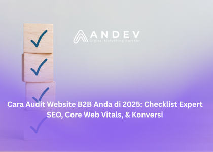 Cara Audit Website B2B Anda di 2025 Checklist Expert SEO, Core Web Vitals, & Konversi