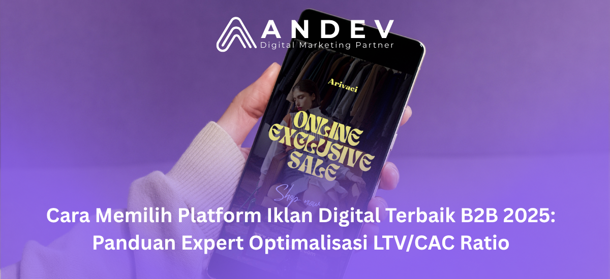 Cara Memilih Platform Iklan Digital Terbaik B2B 2025 Panduan Expert Optimalisasi LTVCAC Ratio