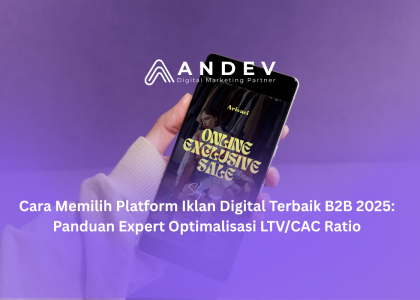 Cara Memilih Platform Iklan Digital Terbaik B2B 2025 Panduan Expert Optimalisasi LTVCAC Ratio