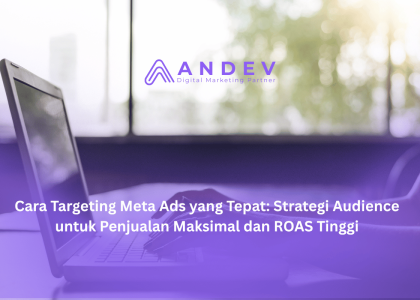 Cara Targeting Meta Ads yang Tepat: Strategi Audience untuk Penjualan Maksimal dan ROAS Tinggi