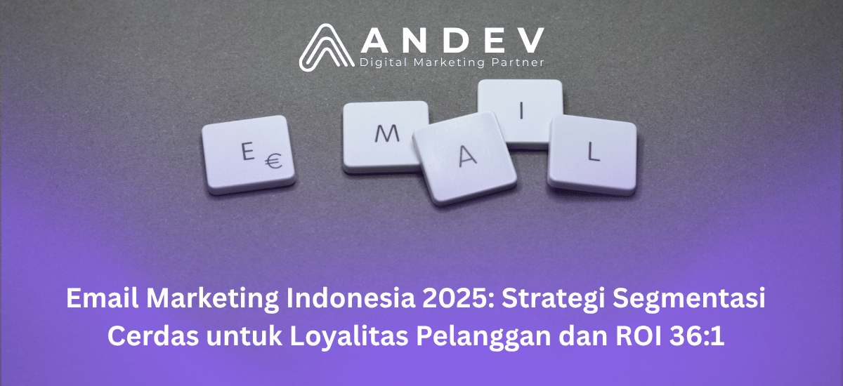 Email Marketing Indonesia 2025: Strategi Segmentasi Cerdas untuk Loyalitas Pelanggan dan ROI 36:1
