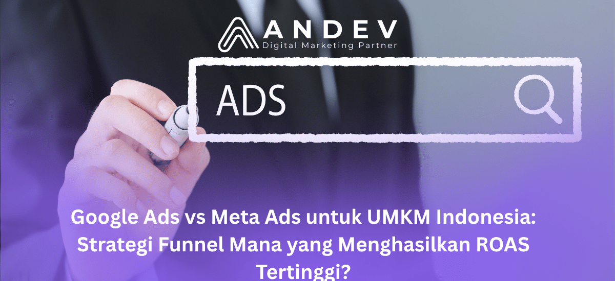 Google Ads vs Meta Ads untuk UMKM Indonesia: Strategi Funnel Mana yang Menghasilkan ROAS Tertinggi?