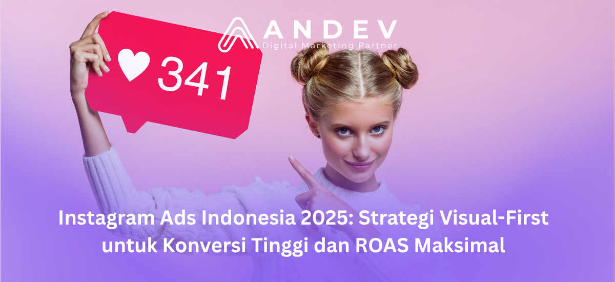 Instagram Ads Indonesia 2025 Strategi Visual-First untuk Konversi Tinggi dan ROAS Maksimal