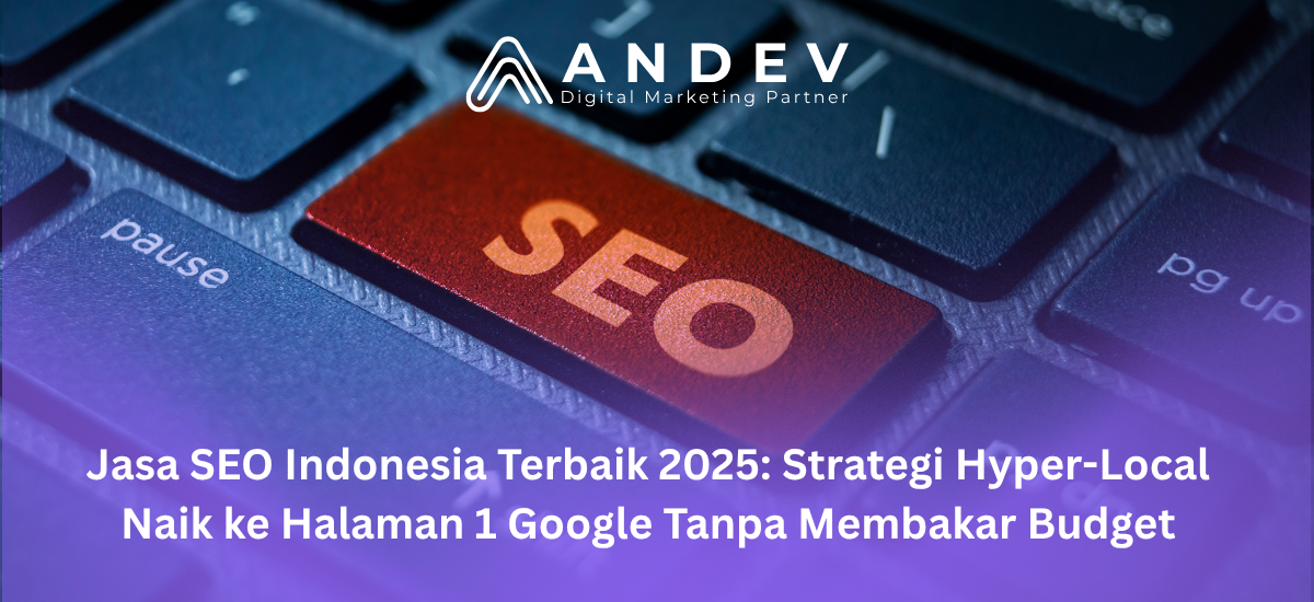 Jasa SEO Indonesia Terbaik 2025 Strategi Hyper-Local Naik ke Halaman 1 Google Tanpa Membakar Budget