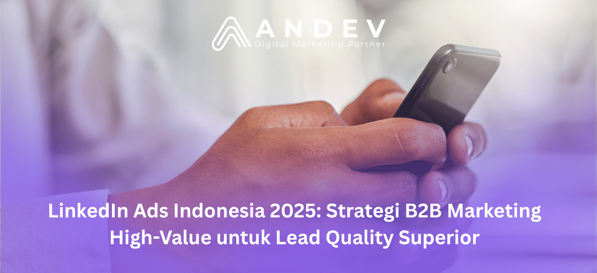 LinkedIn Ads Indonesia 2025 Strategi B2B Marketing High-Value untuk Lead Quality Superior