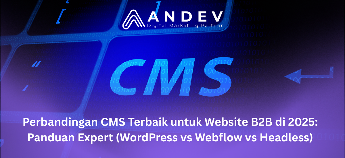 Perbandingan CMS Terbaik untuk Website B2B di 2025: Panduan Expert (WordPress vs Webflow vs Headless)