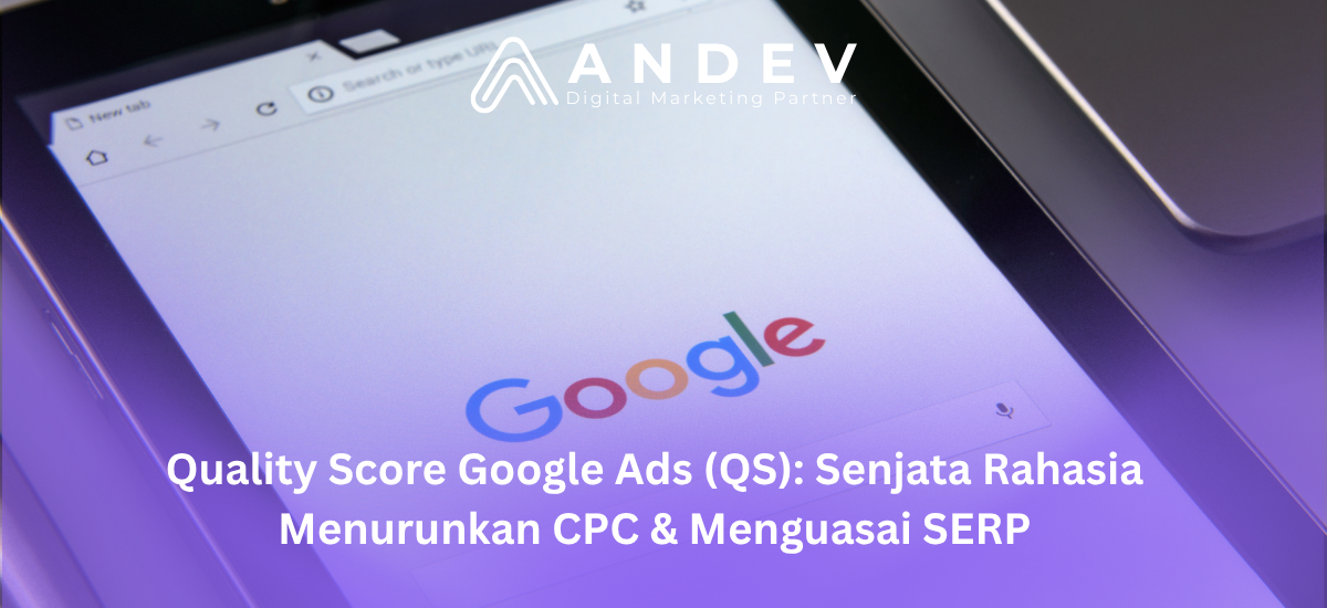 Quality Score Google Ads (QS): Senjata Rahasia Menurunkan CPC & Menguasai SERP