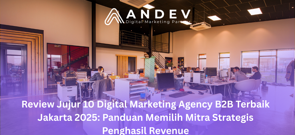 Review Jujur 10 Digital Marketing Agency B2B Terbaik Jakarta 2025 Panduan Memilih Mitra Strategis Penghasil Revenue
