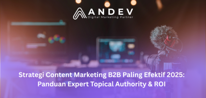 Strategi Content Marketing B2B Paling Efektif 2025 Panduan Expert Topical Authority & ROI
