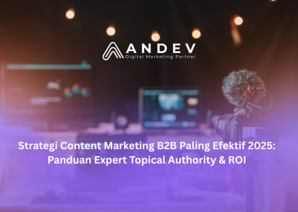 Strategi Content Marketing B2B Paling Efektif 2025 Panduan Expert Topical Authority & ROI