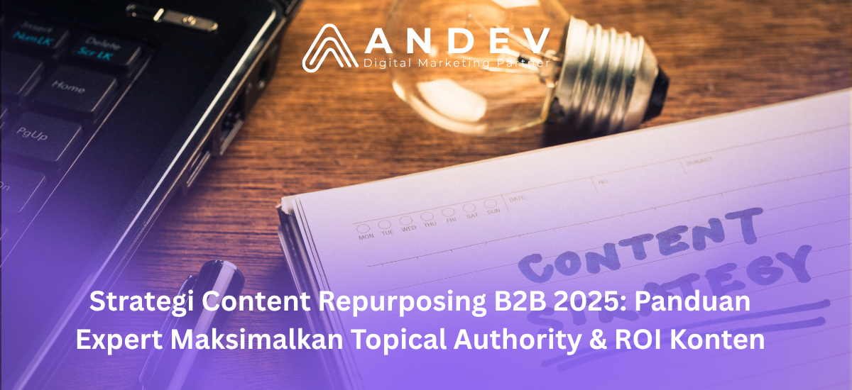 Strategi Content Repurposing B2B 2025 Panduan Expert Maksimalkan Topical Authority & ROI Konten