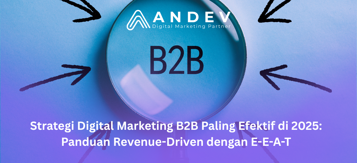 Strategi Digital Marketing B2B Paling Efektif di 2025: Panduan Revenue-Driven dengan E-E-A-T