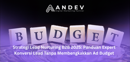 Strategi Lead Nurturing B2B 2025 Panduan Expert Konversi Lead Tanpa Membengkakkan Ad Budget