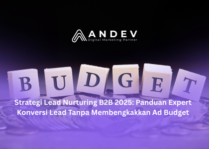 Strategi Lead Nurturing B2B 2025 Panduan Expert Konversi Lead Tanpa Membengkakkan Ad Budget