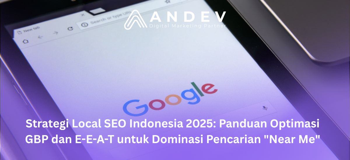 Strategi Local SEO Indonesia 2025: Panduan Optimasi GBP dan E-E-A-T untuk Dominasi Pencarian "Near Me"