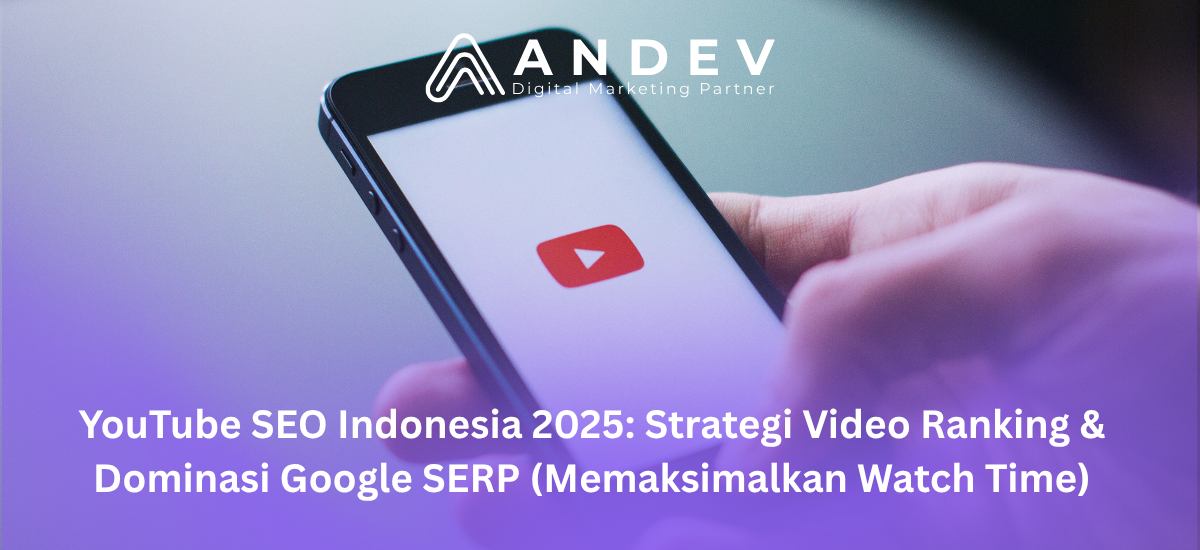YouTube SEO Indonesia 2025: Strategi Video Ranking & Dominasi Google SERP (Memaksimalkan Watch Time)